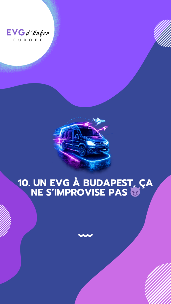 Les 10 raisons de choisir EVG d’Enfer pour votre EVG à Budapest